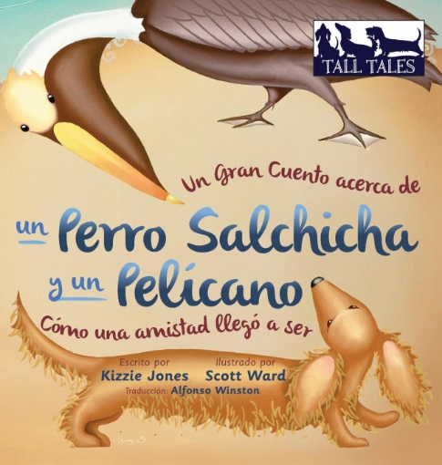 Imagen de Un Gran Cuento acerca de un Perro Salchicha y un Pelícano (Spanish/English Bilingual Hard Cover) - Kizzie Jones
