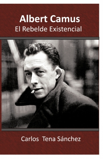 Imagen de Albert Camus, El Rebelde Existencial - Carlos Tena Sanchez