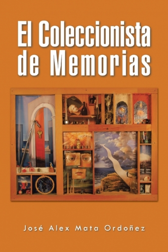 Imagen de El Coleccionista de Memorias - José Alex Mata Ordoñez
