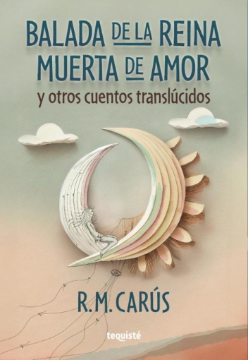 Imagen de Balada de la reina muerta de amor y otros cuentos translúcidos - Raúl Carús