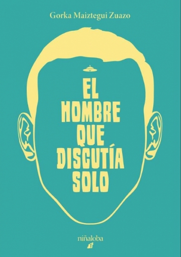 Imagen de El hombre que discutía solo - Gorka Maiztegui Zuazo