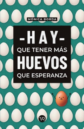 Imagen de Hay que tener más huevos que esperanza - Mónica Borda