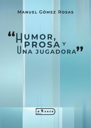 Imagen de Humor,  prosa y una jugadora - Manuel Gómez Rosas