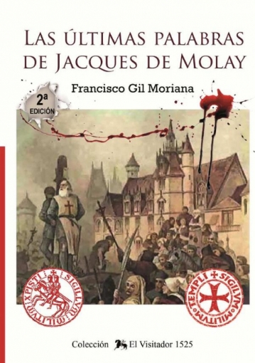 Imagen de Las últimas palabras de Jacques de Molay - Francisco GIL MORIANA