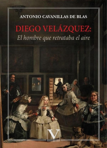 Imagen de Diego Velázquez: El hombre que retrataba el aire - Antonio Cavanillas de Blas