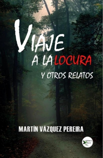 Imagen de Viaje a la locura y otros relatos - Martín Vázquez Pereira