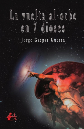 Imagen de La vuelta al orbe en 7 dioses - Jorge Gaspar Guerra