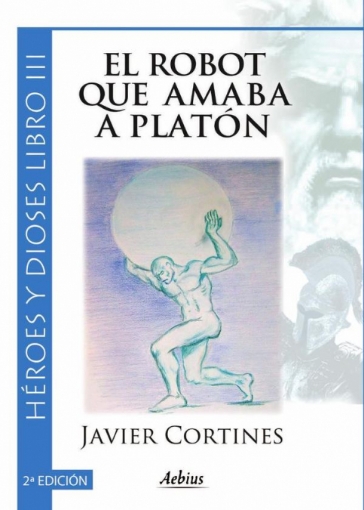 Imagen de El robot que amaba a Platón 2ª Edición - (Héroes y dioses, Libro III) - Javier Cortines Fernandez