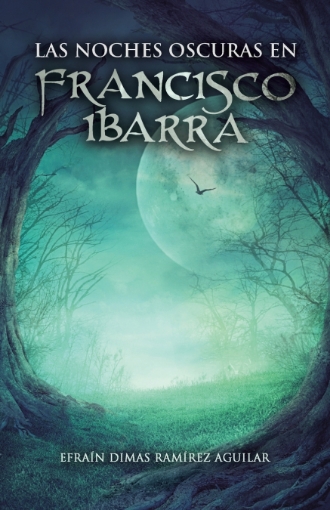 Imagen de Las noches oscuras en Francisco Ibarra - Efraín Dimas Ramírez Aguilar