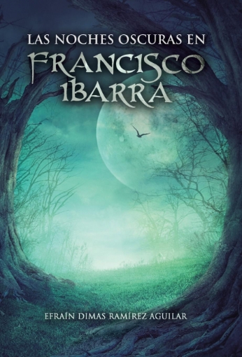 Imagen de Las noches oscuras en Francisco Ibarra - Efraín Dimas Ramírez Aguilar