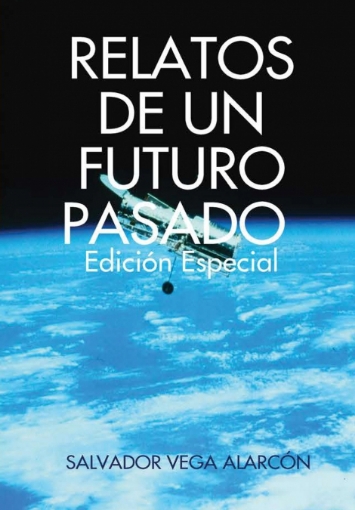 Imagen de RELATOS DE UN FUTURO PASADO. Edición especial - SALVADOR VEGA ALARCîN