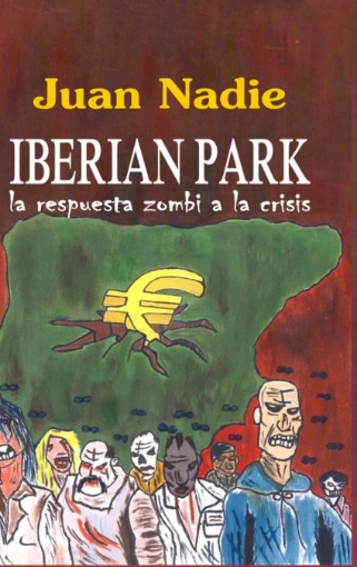 Imagen de Iberian Park - La Respuesta Zombi a la Crisis - Juan Nadie