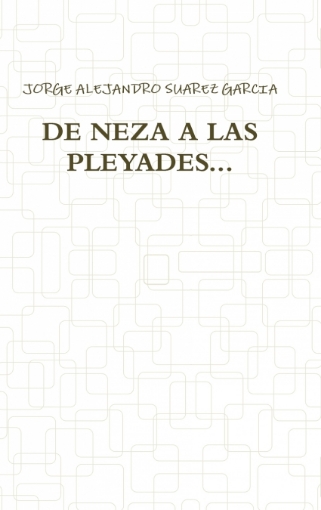 Imagen de DE NEZA A LAS PLEYADES... - JORGE ALEJANDRO SUAREZ GARCIA
