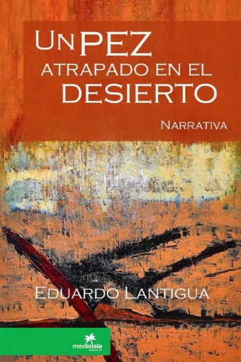Imagen de Un pez atrapado en el desierto - Eduardo Lantigua