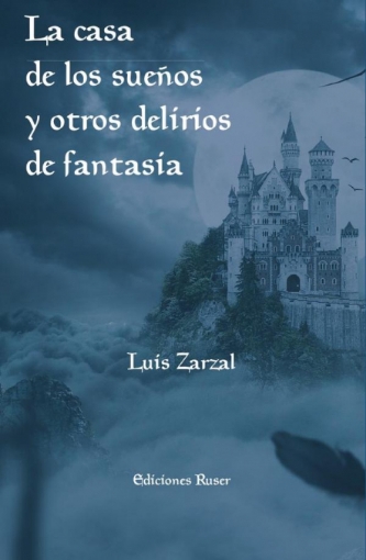 Imagen de La casa de los sueños y otros delirios de fantasía - Luis Zarzal